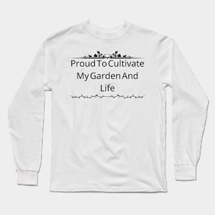 Proud To Cultivate My Garden And Life Long Sleeve T-Shirt